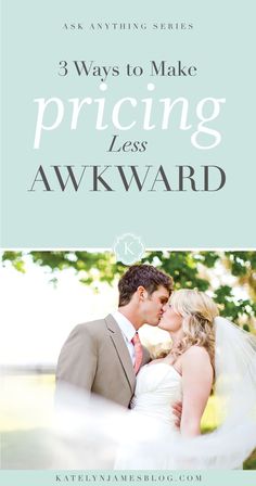 a bride and groom kissing in front of the words 3 ways to make pricing less awkward