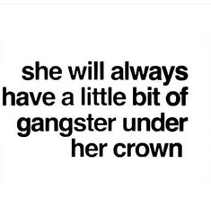 a black and white photo with the words she will always have a little bit of gangster under her crown