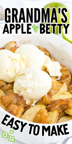 an apple cobbler with ice cream in it and the words grandma's apple betty easy to make