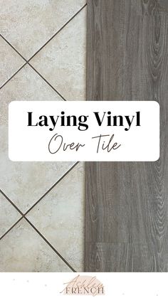 the words laying vinyl over tile are shown