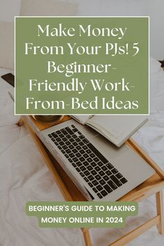 a laptop on a bed with the title make money from your pls beginner - friendly work from bed ideas