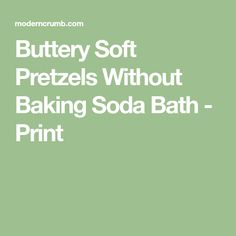 the words buttery soft pretzels without baking soda bath print on a green background