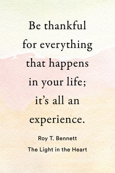 a quote that reads be grateful for everything that happens in your life it's all an experience