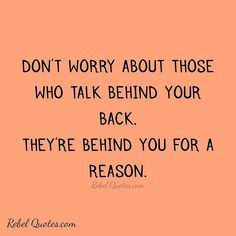 a quote that says don't worry about those who talk behind your back they're