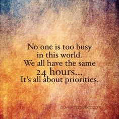 a quote that reads, no one is too busy in this world we all have the same