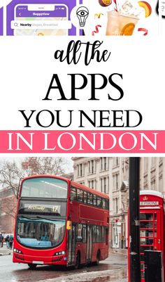 a red double decker bus driving down a street next to a tall building with the words, all the apps you need in london