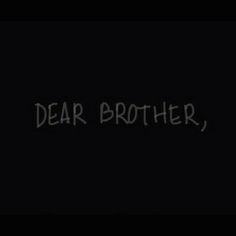 the words dear brother written in white on a black background