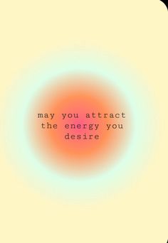 an orange circle with the words may you attract the energy you desired