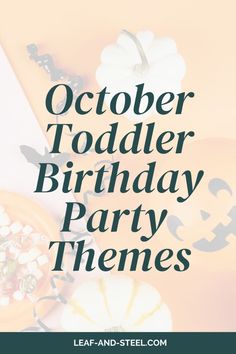 the words october toddler birthday party themes on top of pumpkins and other decorations