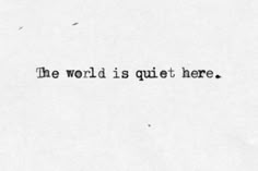 the world is quiet here written in black ink on white paper with tiny birds flying around