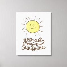 a white canvas with the words you are my sunshine on it and a smiling sun