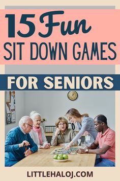 a group of people sitting around a table with the text 15 fun sit down games for seniors