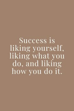 a quote that says success is liking yourself, liking what you do and liking how you do