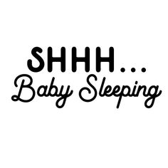 the words shh baby sleeping are black and white