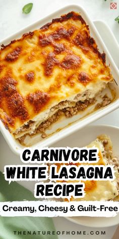 a casserole dish with lasagna in it and the title overlay reads, carnivor white lasagna recipe creamy, cheesy & guilt - free