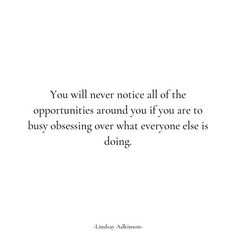 the quote you will never notice all of the opportunities around you if you are to busy obsesing over what everyone else is doing