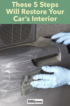 a person in blue gloves cleaning a car's interior with the words, these 5 steps will restore your car's interior