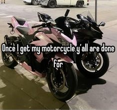 two motorcycles parked next to each other on the side of the road with words that read, once i get my motorcycle y'all are done for