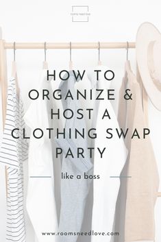 clothes hanging on a rack with the words how to organize and host a clothing swap party like a boss