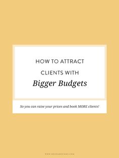 a yellow book cover with the title how to attract client's with bigger budget