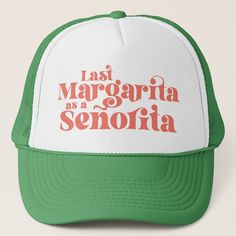 a green and white trucker hat that says, last margarita is a seriousa