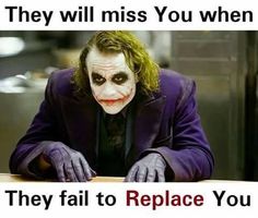 the joker is sitting at a table with his hands on his chest and saying, they will miss you when they fail to replace you