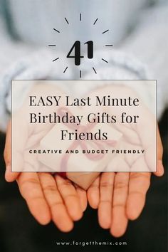 someone holding their hands together with the text 4 easy last minute birthday gifts for friends