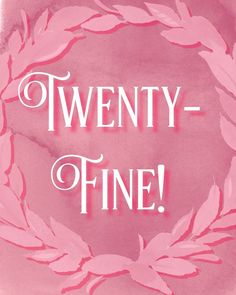 the words twenty - fine written in white on a pink background