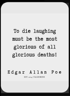 the quote to die laughing must be the most glorious of all glorious deaths