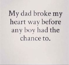 the words are written in black ink on a white paper with blue writing that says, my dad broke my heart way before any boy had the chance to