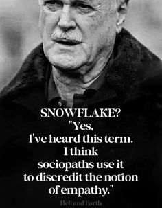 an old man with a quote on it that says snowflake? yes, i've heard this term