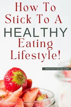 a bowl full of strawberries with the words how to stick to a healthy eating lifestyle