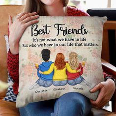 a woman sitting on a couch holding a pillow with the quote best friends it's not what we have in life but who we have in our life that matters