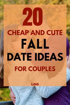 two people hugging each other with the words 20 cheap and cute fall date ideas for couples