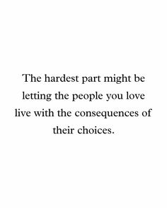 a quote that reads, the hardest part might be letting the people you love live with