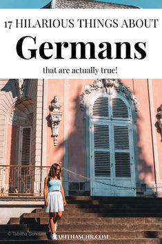 a woman standing on steps with the words 7 hilarious things about germany that are actually true