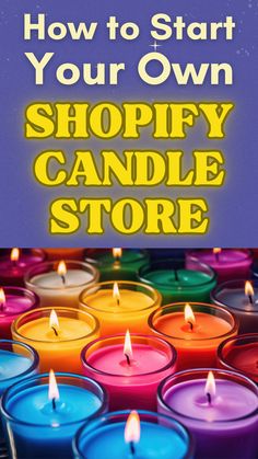 colorful candles with the words how to start your own shopify candle store on it