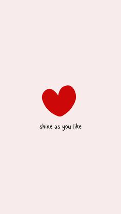 a red heart with the words shine as you like