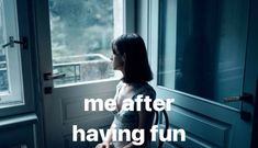 a woman standing in front of a window with the words me after having fun