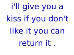 the words i'll give you a kiss if you don't like it you can return it