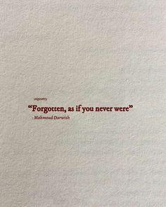 a piece of paper with the words forgotten, as if you never were?