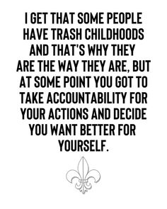 a black and white quote with the words, i get that some people have trash childhoods