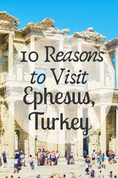 people standing in front of an old building with the words 10 reasons to visit ephesus, turkey