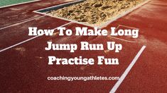 a running track with the words how to make long jump run up practice fun