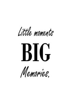 the words little moments, big memories are written in black ink on a white background