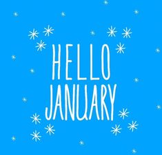 the words hello january written in white on a blue background with snowflakes and stars