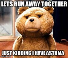 Lets run away together...Just kidding I have asthma Ted Meme, When Youre Feeling Down, Work Tomorrow, Ju Jitsu, Daffy Duck, Shark Week, Work Memes, Meme Template, When You Realize