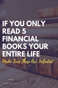 books stacked on top of each other with the words if you only read 5 financial books your entire life make sure they are included