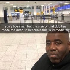 a man sitting in an airport with a caption that reads sorry bossman but the size of that dub has made me need to evacutet uk immediately