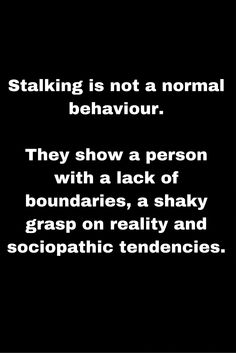 a black and white photo with the words stalking is not a normal behavior they show a person with a lack of boundaries, a